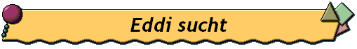 Eddi sucht